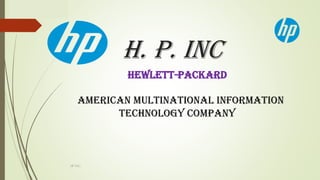 ICITSS
HP INC.
H. P. INC
HEWLETT-PACKARD
AMERICAN MULTINATIONAL INFORMATION
TECHNOLOGY COMPANY
 