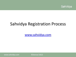 Sahvidya Registration Process
www.sahvidya.com

 