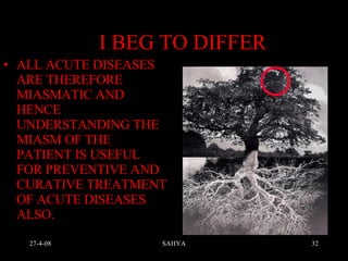 I BEG TO DIFFER ALL ACUTE DISEASES ARE THEREFORE MIASMATIC AND HENCE UNDERSTANDING THE MIASM OF THE PATIENT IS USEFUL FOR PREVENTIVE AND CURATIVE TREATMENT OF ACUTE DISEASES ALSO. 