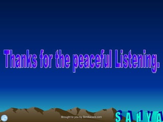 Thanks for the peaceful Listening.  