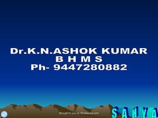 Dr.K.N.ASHOK KUMAR  B H M S Ph- 9447280882 