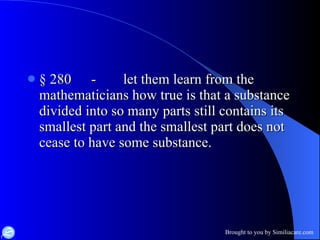 § 280 - let them learn from the mathematicians how true is that a substance divided into so many parts still contains its smallest part and the smallest part does not cease to have some substance. 