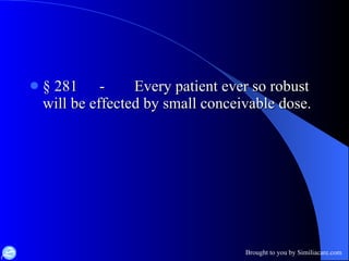 § 281 - Every patient ever so robust  will be effected by small conceivable dose. 