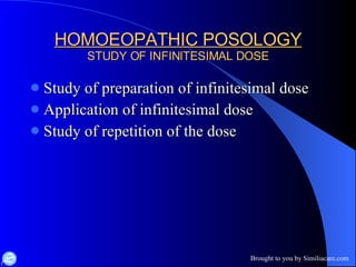 HOMOEOPATHIC POSOLOGY STUDY OF INFINITESIMAL DOSE Study of preparation of infinitesimal dose Application of infinitesimal dose Study of repetition of the dose 