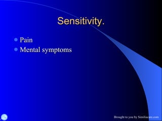 Sensitivity. Pain Mental symptoms 