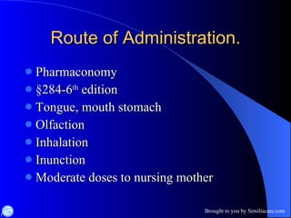 Route of Administration. Pharmaconomy §284-6 th  edition Tongue, mouth stomach Olfaction Inhalation Inunction Moderate doses to nursing mother 