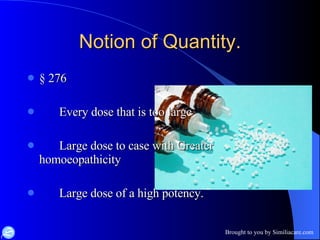 Notion of Quantity. § 276 Every dose that is too large Large dose to case with Greater  homoeopathicity Large dose of a high potency. 