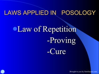 LAWS APPLIED IN  POSOLOGY  Law of Repetition -Proving -Cure  