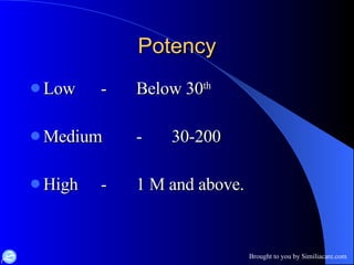 Potency Low - Below 30 th   Medium - 30-200 High - 1 M and above. 