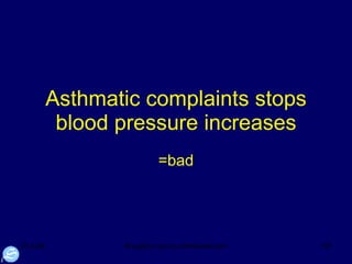 Asthmatic complaints stops blood pressure increases =bad 
