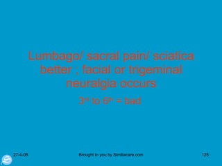 Lumbago/ sacral pain/ sciatica better ; facial or trigeminal neuralgia occurs 3 rd  to 6 th  = bad  
