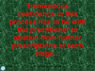 Tremendous confidence in this process has to be with the practitioner to abstain from further prescriptions at each stage… 