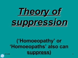 Theory of suppression (‘Homoeopathy’ or ‘Homoeopaths’ also can suppress) 