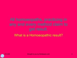 All homoeopaths, practicing in any and every method claim to get result. What is a Homoeopathic result? 