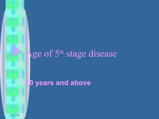 Age of 5 th  stage disease 40 years and above 