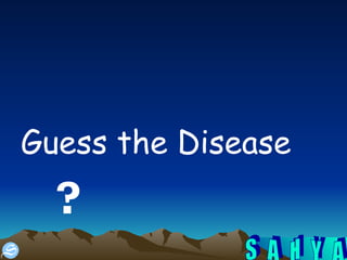 Guess the Disease ?   
