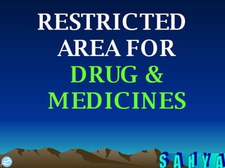 RESTRICTED AREA FOR  DRUG & MEDICINES 