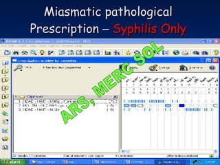 Miasmatic pathological  Prescription  –  Syphilis Only   ARS, MERC SOL 