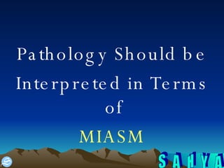 Pathology Should be Interpreted in Terms of  MIASM 