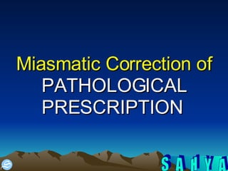 Miasmatic Correction of PATHOLOGICAL PRESCRIPTION  