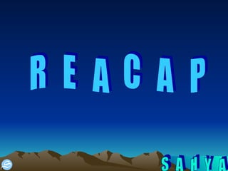 R  E  A  C  A  P 