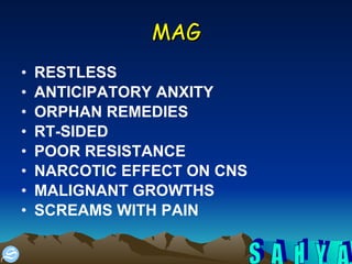 MAG RESTLESS ANTICIPATORY ANXITY ORPHAN REMEDIES RT-SIDED POOR RESISTANCE NARCOTIC EFFECT ON CNS MALIGNANT GROWTHS SCREAMS WITH PAIN 