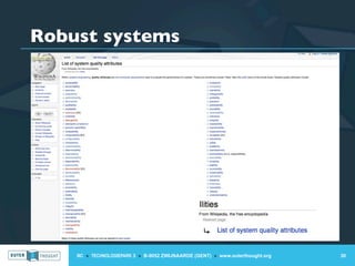 Robust systems




    IIC » TECHNOLOGIEPARK 3 » B-9052 ZWIJNAARDE (GENT) » www.outerthought.org   30
 