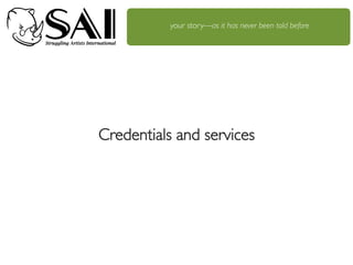 Credentials and services
your story—as it has never been told before
 