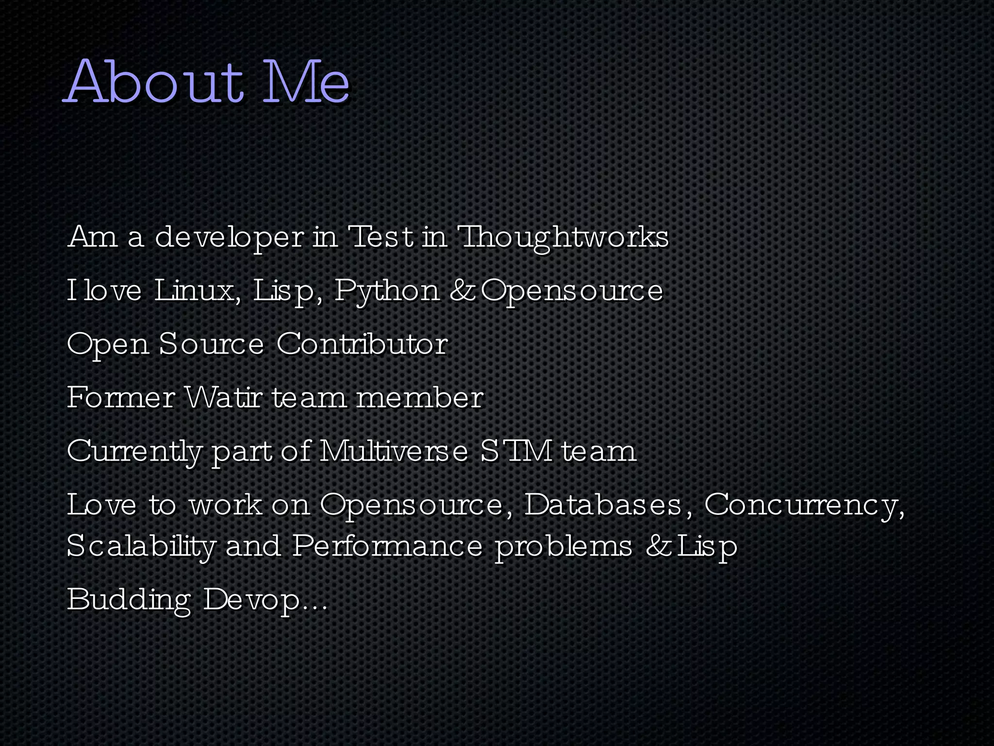 About Me Am a developer in Test in Thoughtworks 