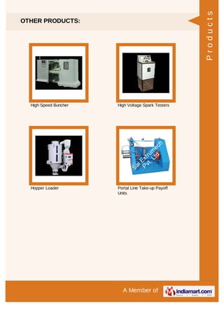 A Member of
OTHER PRODUCTS:
High Speed Buncher High Voltage Spark Testers
Hopper Loader Portal Line Take-up Payoff
Units
Products
 