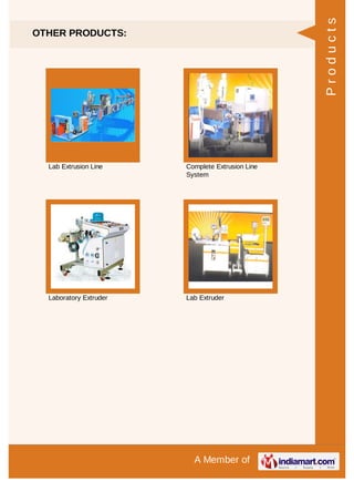 A Member of
OTHER PRODUCTS:
Lab Extrusion Line Complete Extrusion Line
System
Laboratory Extruder Lab Extruder
Products
 