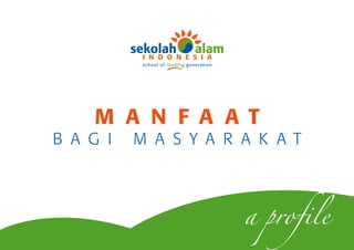 school of leading generation




    M A N F A A T
B A G I   M A S Y A R A K A T



                                          a profile
 