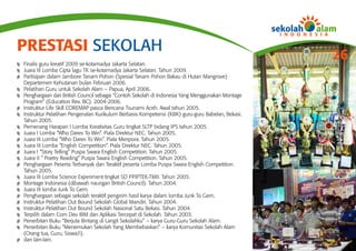 PRESTASI SEKOLAH
Finalis guru kreatif 2009 se-kotamadya Jakarta Selatan.
                                                                                                 26
Juara III Lomba Cipta lagu TK se-kotamadya Jakarta Selatan. Tahun 2009.
Partisipan dalam Jambore Tanam Pohon (Spesial Tanam Pohon Bakau di Hutan Mangrove)
Departemen Kehutanan bulan Februari 2006.
Pelatihan Guru untuk Sekolah Alam – Papua, April 2006.
Penghargaan dari British Council sebagai “Contoh Sekolah di Indonesia Yang Menggunakan Montage
Program” (Education Rev. BC). 2004-2006.
Instruktur Life Skill COREMAP pasca Bencana Tsunami Aceh. Awal tahun 2005.
Instruktur Pelatihan Pengenalan Kurikulum Berbasis Kompetensi (KBK) guru-guru Babelan, Bekasi.
Tahun 2005.
Pemenang Harapan I Lomba Kreativitas Guru tingkat SLTP bidang IPS tahun 2005.
Juara I Lomba “Who Dares To Win”. Piala Direktur NEC. Tahun 2005.
Juara III Lomba “Who Dares To Win”. Piala Menpora. Tahun 2005.
Juara III Lomba “English Competition”. Piala Direktur NEC. Tahun 2005.
Juara I “Story Telling” Puspa Swara English Competition. Tahun 2005.
Juara II “ Poetry Reading” Puspa Swara English Competition. Tahun 2005.
Penghargaan Peserta Terbanyak dan Teraktif peserta Lomba Puspa Swara English Competition.
Tahun 2005.
Juara III Lomba Science Experiment tingkat SD PPIPTEK-TMII. Tahun 2005.
Montage Indonesia (dibawah naungan British Council). Tahun 2004.
Juara III lomba Junk To Gem.
Penghargaan sebagai sekolah teraktif pengirim hasil karya dalam lomba Junk To Gem.
Instruktur Pelatihan Out Bound Sekolah Global Mandiri. Tahun 2004.
Instruktur Pelatihan Out Bound Sekolah Nasional Satu Bekasi. Tahun 2004.
Terpilih dalam Com Dev IBM dan Aplikasi Tercepat di Sekolah. Tahun 2003.
Penerbitan Buku “Berjuta Bintang di Langit Sekolahku” – karya Guru-Guru Sekolah Alam.
Penerbitan Buku “Menemukan Sekolah Yang Membebaskan” – karya Komunitas Sekolah Alam
(Orang tua, Guru, Siswa/i).
dan lain-lain.
 
