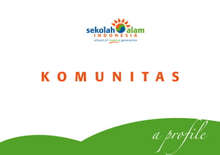 school of leading generation




K O M U N I T A S



                                     a profile
 