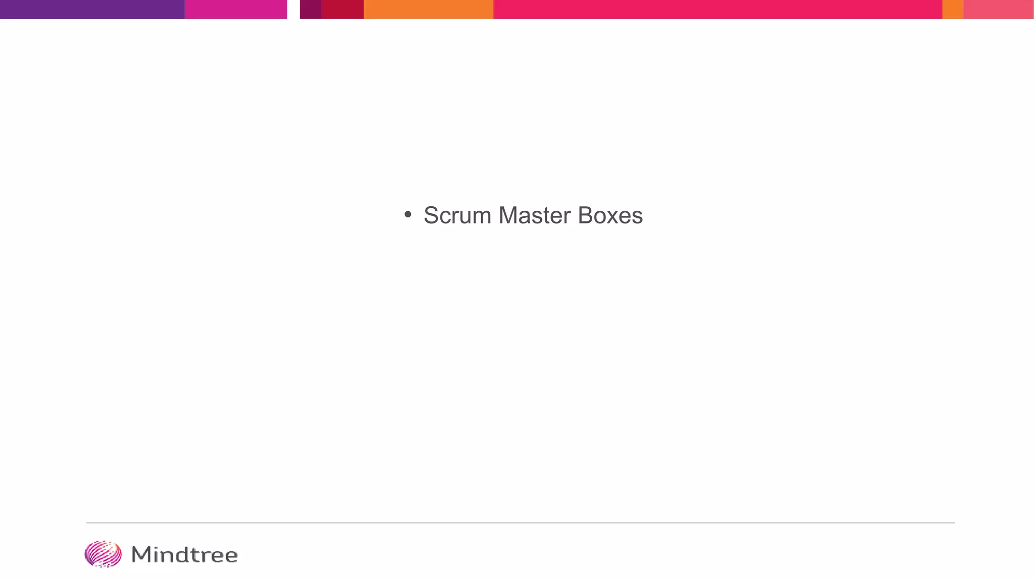 • Scrum Master Boxes
 