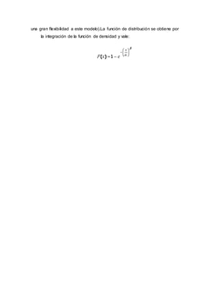 una gran flexibilidad a este modelo).La función de distribución se obtiene por
la integración de la función de densidad y vale:
 