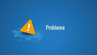Problema
 