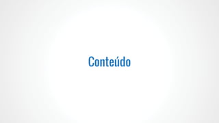 Conteúdo
 