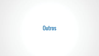 Outros
 