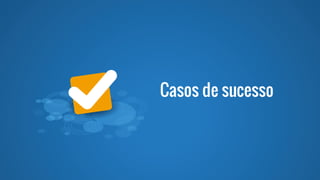 Casos de sucesso
 