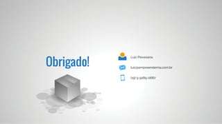 Obrigado!
Luiz Piovesana
Millor Machado
Cássila Migliani
luiz@empreendemia.com.br
(19) 9 9289-0687
cassila@empreendemia.com.br
(11) 9 9796-6564
millor@empreendemia.com.br
(19) 9 9361-5820
 