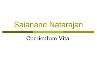 Saianand Natarajan Curriculum Vita   