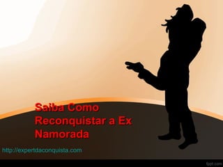 Saiba ComoSaiba Como
Reconquistar a ExReconquistar a Ex
NamoradaNamorada
http://expertdaconquista.com
 