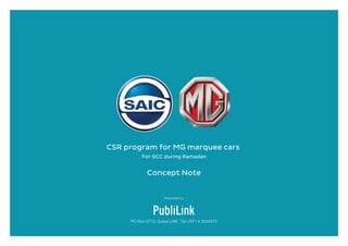 CSR program for MG marquee cars
For GCC during Ramadan
Concept Note
PO Box 6712, Dubai UAE. Tel:+971 4 3554472
Presented by
 