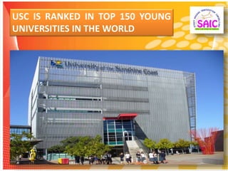 USC IS RANKED IN TOP 150 YOUNG
UNIVERSITIES IN THE WORLD
 
