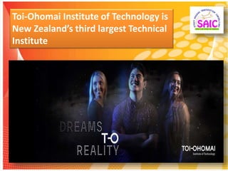 Toi-Ohomai Institute of Technology is
New Zealand’s third largest Technical
Institute
 