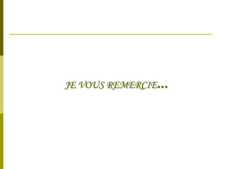 JE VOUS REMERCIE…
 