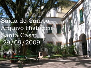 Saída de Campo  Arquivo Histórico Santa Casa 29/09/2009 