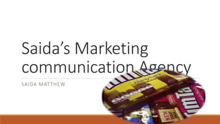 Saida’s Marketing
communication Agency
SAIDA MATTHEW
 