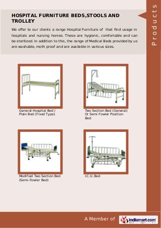 A Member of
HOSPITAL FURNITURE BEDS,STOOLS AND
TROLLEY
We oﬀer to our clients a range Hospital Furniture of that ﬁnd usage...